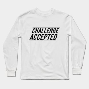 CHALLENGE ACCEPTED Long Sleeve T-Shirt
